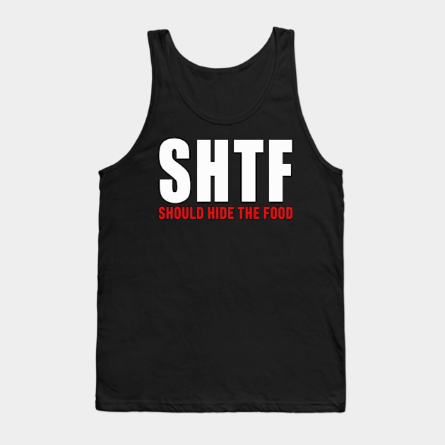 SHTF - Should Hide The Food Tank Top by BDAZ